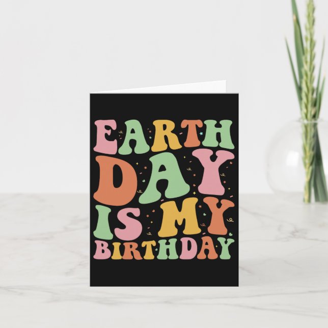 Earth Day Is My Birthday Funny Environment Birthda Card (Front)
