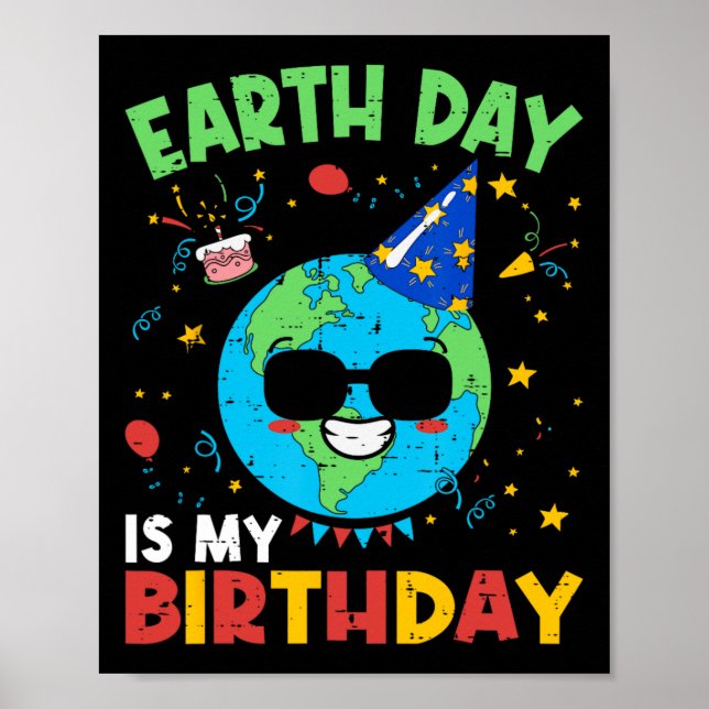 Earth Day Is My Birthday Funny Environment Birthda Poster (Front)