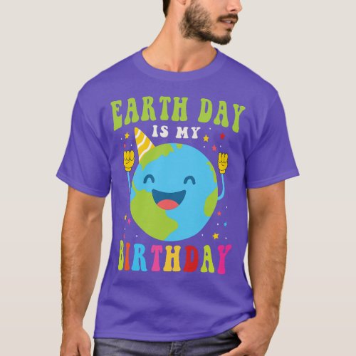 Earth Day Is My Birthday Pro Environment Birthday  T_Shirt