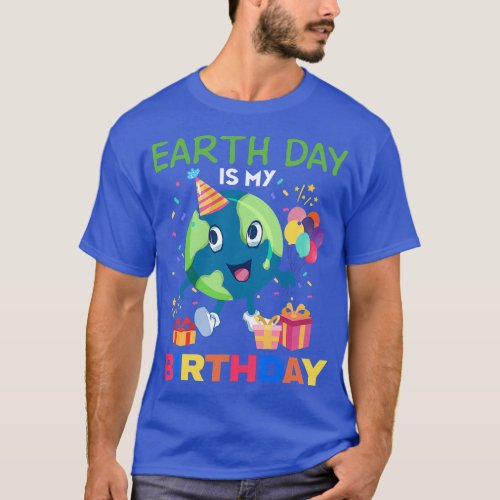 Earth Day Is My Birthday Tee Bday Environment Part