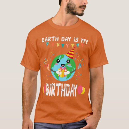 Earth Day Is My Birthday Tee Born On April 22nd