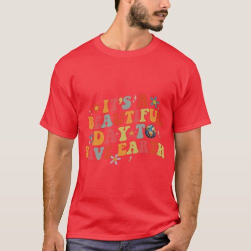 Earth Day It is a Beautiful Day to Save Earth Cool T_Shirt