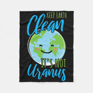 Earth Day Keep Earth Clean It's Not Uranus Fleece Blanket