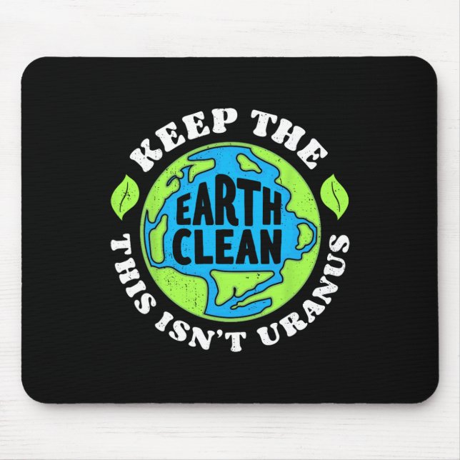 Earth Day Keep The Earth Clean This Isn't Uranus F Mouse Pad (Front)