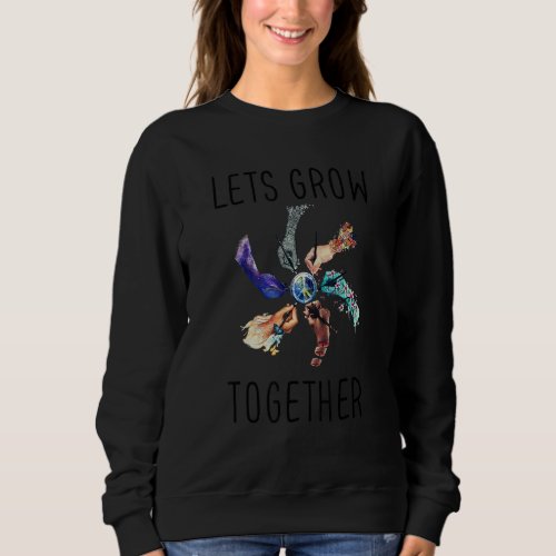 Earth Day Lets Grow Togethers Save Our Planet Sweatshirt