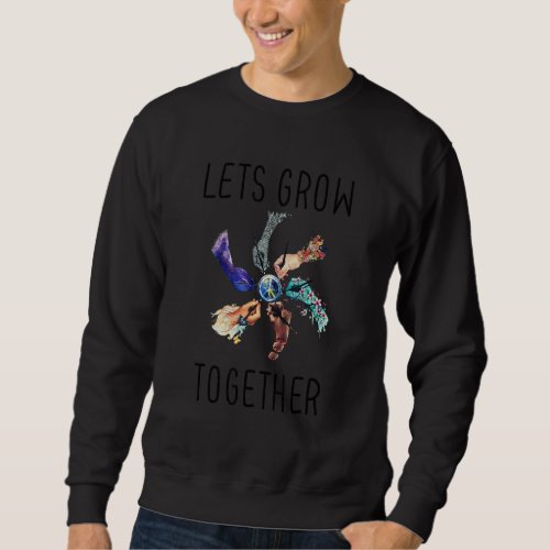 Earth Day Lets Grow Togethers Save Our Planet Sweatshirt