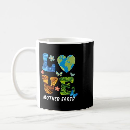 Earth Day Love Mother Earth Planet Happy Earth Day Coffee Mug