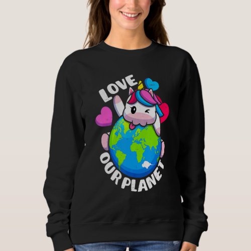 Earth Day Love Our Planet Unicorn Environmental An Sweatshirt