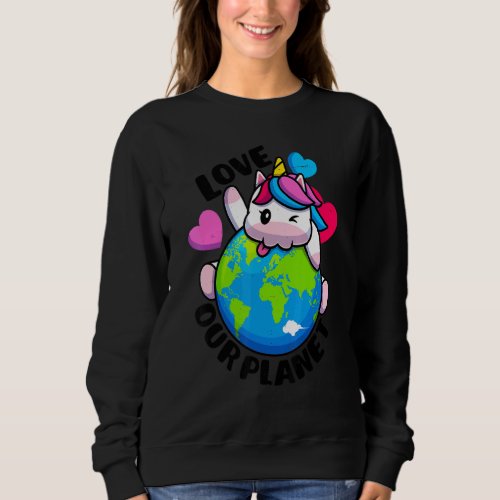 Earth Day Love Our Planet Unicorn Environmental An Sweatshirt