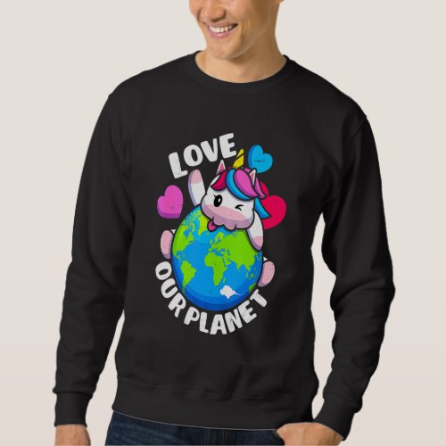 Earth Day Love Our Planet Unicorn Environmental An Sweatshirt