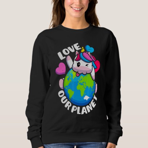 Earth Day Love Our Planet Unicorn Environmental An Sweatshirt