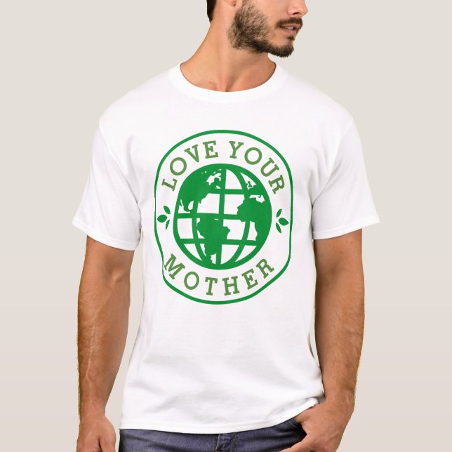 Earth Day } Love Your Mother T-Shirt (Front)
