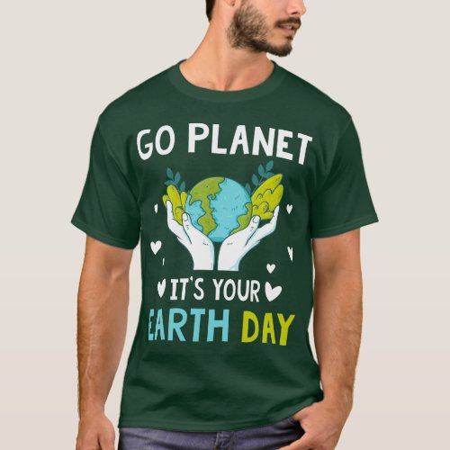 Earth day Men Kids Boys Girls Go planet its Your E T_Shirt