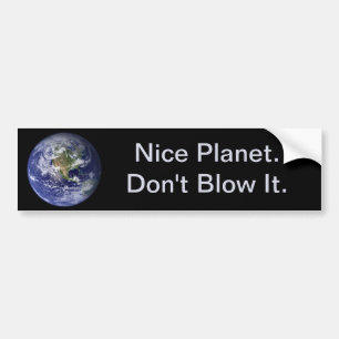 Earth Day: Nice Planet--Don't Blow It. Bumper Sticker