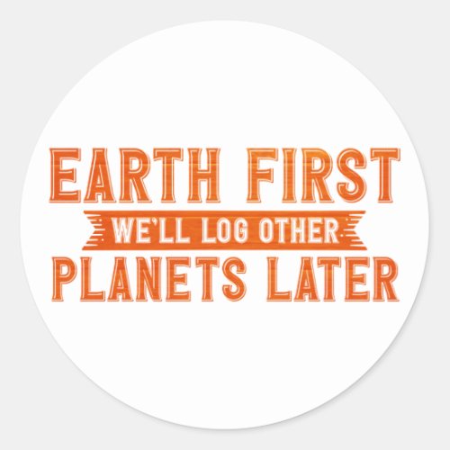 Earth Day Outfit Earth First Well Log Other Plane Classic Round Sticker