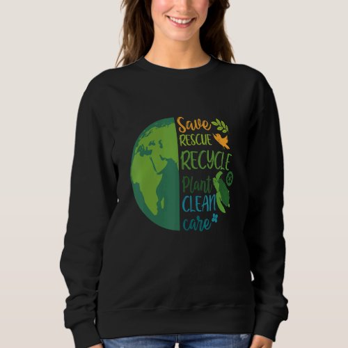 Earth Day Planet Anniversary Earth Day Everyday Sa Sweatshirt