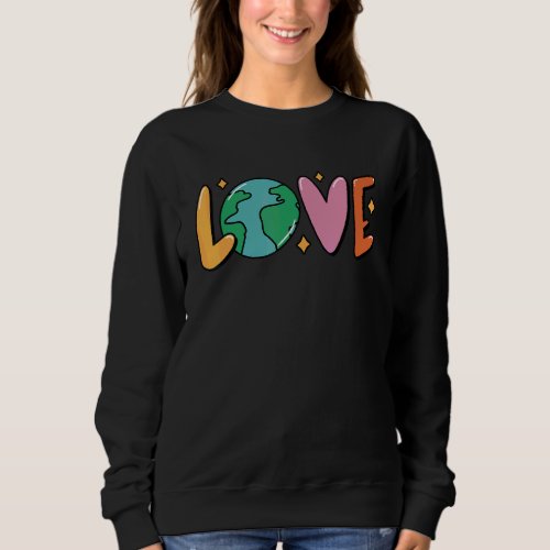 Earth Day Planet Anniversary Love Earth Day Enviro Sweatshirt