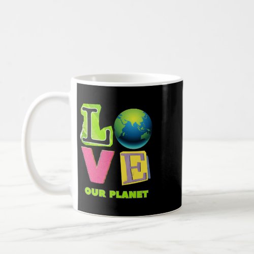Earth Day Planet Earth Love our planet Coffee Mug
