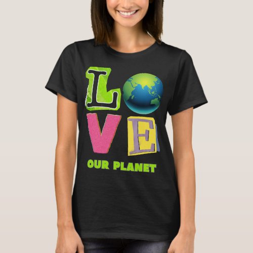 Earth Day Planet Earth Love our planet T_Shirt