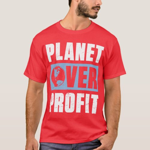 Earth Day Planet Over Profit Environmental Climate T_Shirt