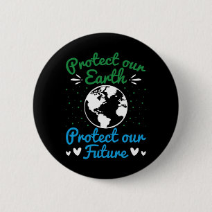Earth Day Protect Our Earth Protect Our Future 1 Button
