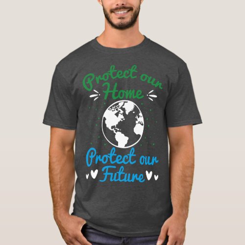 Earth Day Protect Our Earth Protect Our Future 1 T_Shirt