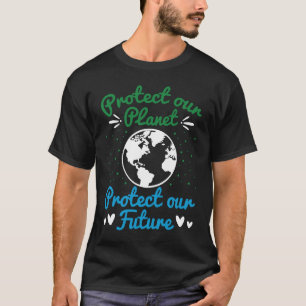 Earth Day Protect Our Earth Protect Our Future T-Shirt