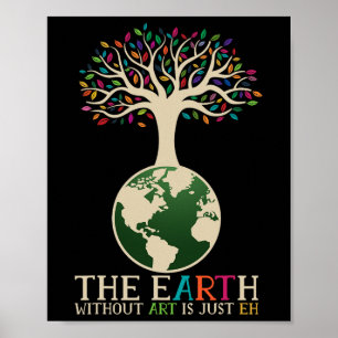 Earth Day Pun The Earth Without Art Is Just Eh 1 Poster
