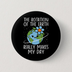 Earth Day Rotation Of The Earth Really Makes My Da Button