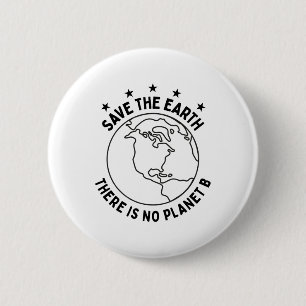 Earth Day Save Earth There Is No Planet B - Enviro Button