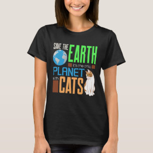 Earth Day Save Our Earth The Only Planet With Cats T-Shirt