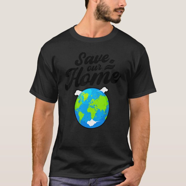 Earth Day Save Our Home Planet Conservation Preser T-Shirt (Front)