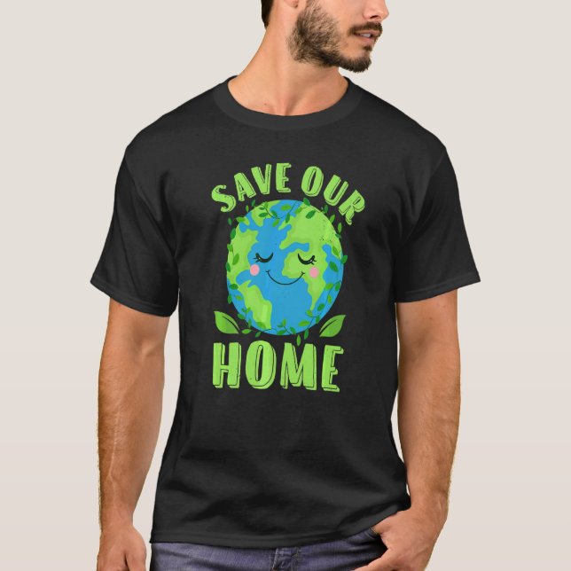 Earth Day Save Our Home Planet Conservation Preser T-Shirt (Front)