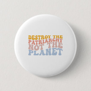 Earth Day Save Planet Feminism Destroy Patriarchy Button