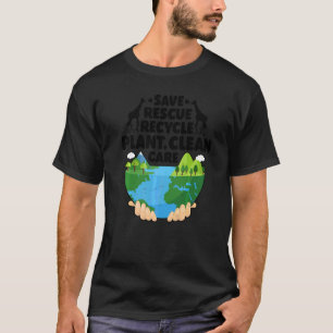 Earth Day Save Rescue Recycle Plant Clean Environm T-Shirt