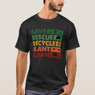 Earth Day Save Rescue Recycle Plant Clean Planet E T-Shirt