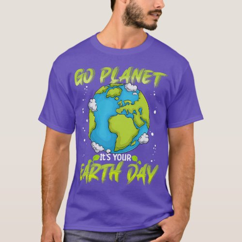 Earth Day Shirt Go planet It_s Your Earth Day Wome