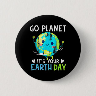 Earth Day Shirt Go Planet It's Your Earth Day Wome Button