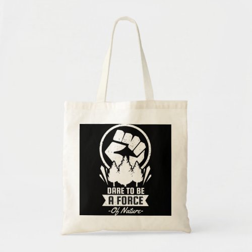 Earth Day Slogan Dare To Be A Force Of Earth Tote Bag