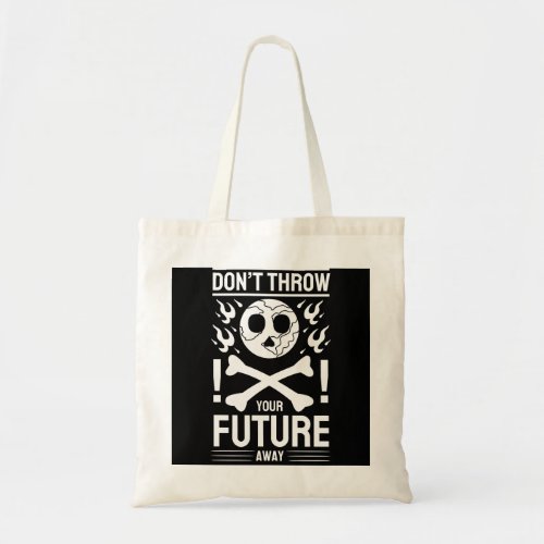 Earth Day Slogan Dont Throw Your Future Away Tote Bag