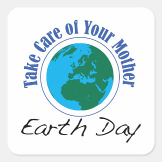 Earth Day - Take Care of Your Mother Square Sticker