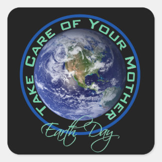 Earth Day - Take Care of Your Mother Square Sticker
