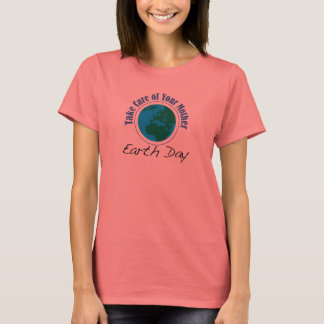 Earth Day - Take Care of Your Mother T-Shirt