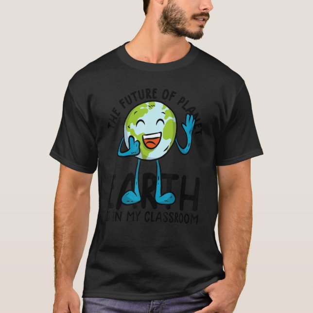 Earth Day Teacher Earth Day Funny Quote Teachers T-Shirt (Front)