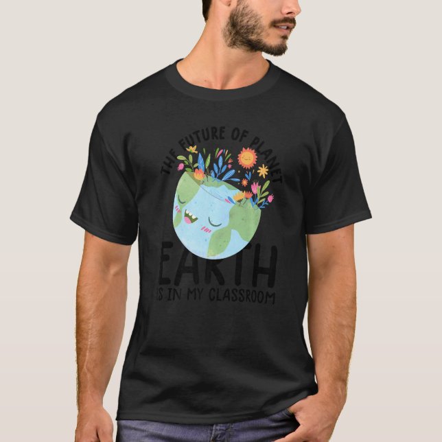 Earth Day Teacher  Earth Day Funny Quote Teachers  T-Shirt (Front)