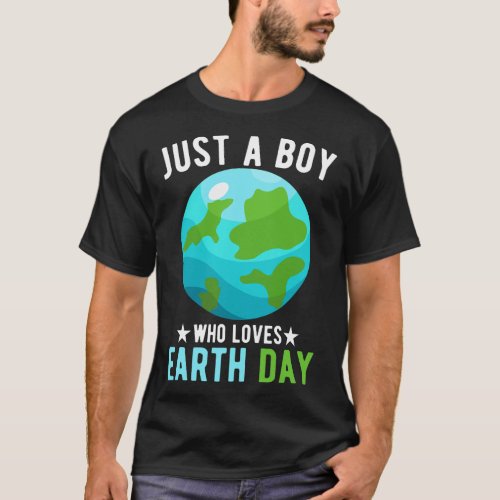 Earth Day Tee Just a Boy Who Loves Earth Day For K