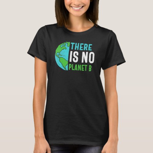 Earth Day There Is No Planet B Recycle Funny Recyc T_Shirt