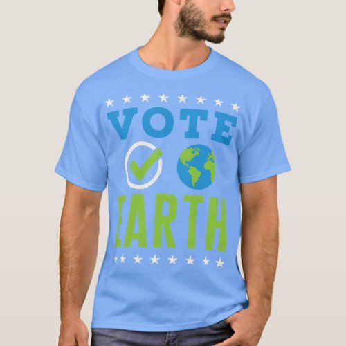 Earth Day Vote Earth Planet Environmental Awarenes T_Shirt