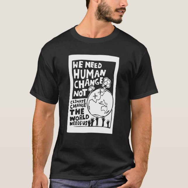 Earth Day we need human change not climate change  T-Shirt (Front)