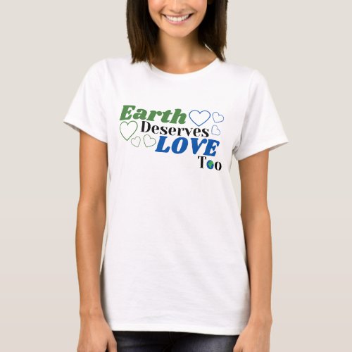 Earth Deserves Love Too Female T_Shirt